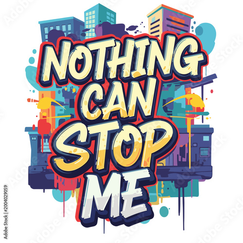 Nothing Can Stop Me Urban Graffiti Street Art Motivational Quote Design