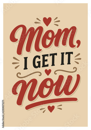 Mom I Get It Now Funny Typography Poster, Sarcastic Parenting Quote Design, Retro Vintage Humor Art