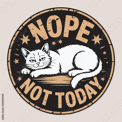 Nope not today vintage circular badge with a grumpy white cat