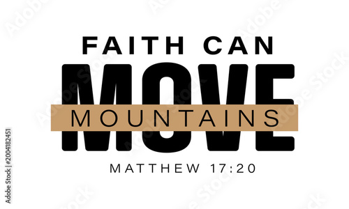 Faith can move mountains. Christian faith, Jesus, the way, the truth, the life, typography for print or use as poster, card, flyer or T shirt	