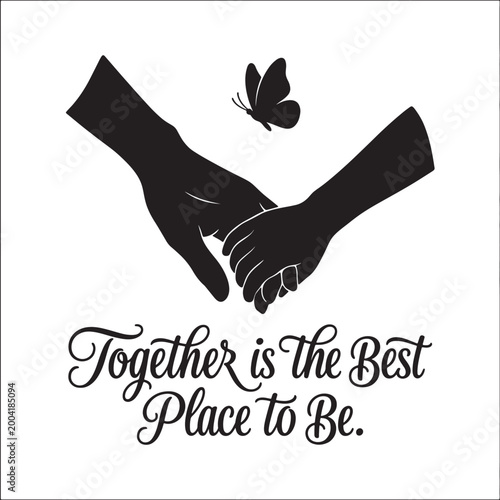 Two hands holding tenderly with a butterfly flying above. Together is best place to be quote. Symbolizes unity, connection, and love. Warm and heartfelt.