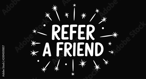 Marketing graphic for a referral program with REFER A FRIEND text surrounded by hand-drawn stars and white sparkle elements on black.