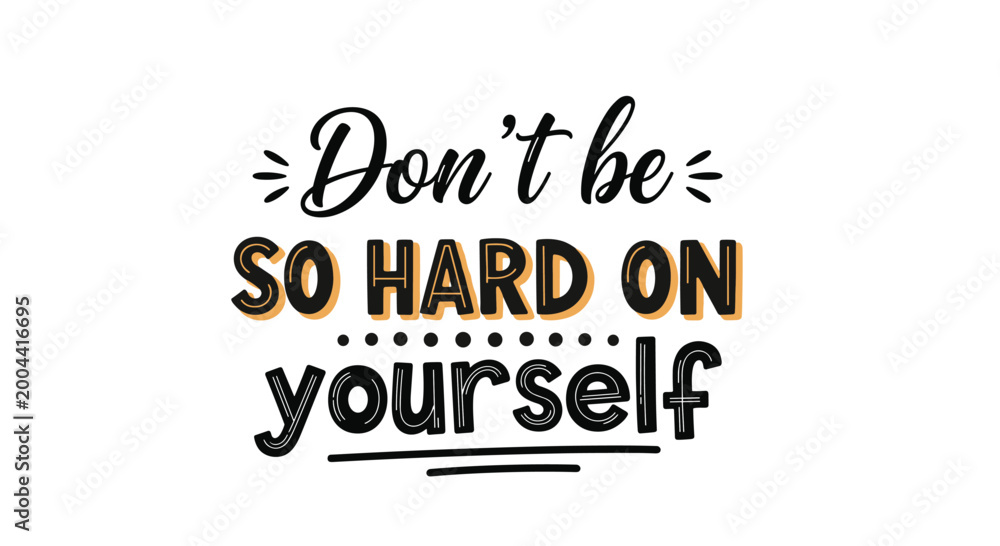 Fototapeta premium Inspirational calligraphy text saying dont be so hard on yourself for mental health and self care motivation.