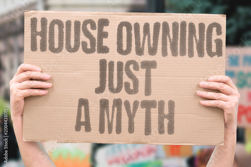 Photos "House Owning Just A Myth" research confirms home ownership measurably perceived as adult modern daily myth