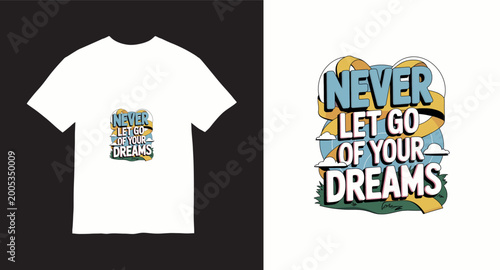 T shirt design with motivational quote never let go of your dreams.