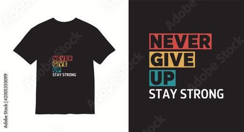 T shirt graphic with motivational quote never give up stay strong.