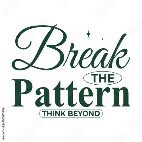 Elegant Motivational Typography Design “Break the Pattern Think Beyond” Luxury Script and Serif Lettering Minimal Green Text Graphic for T-Shirt Print Branding