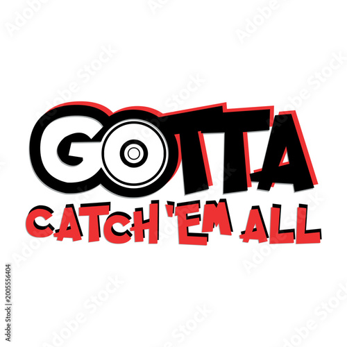 Gotta catch em all slogan typography