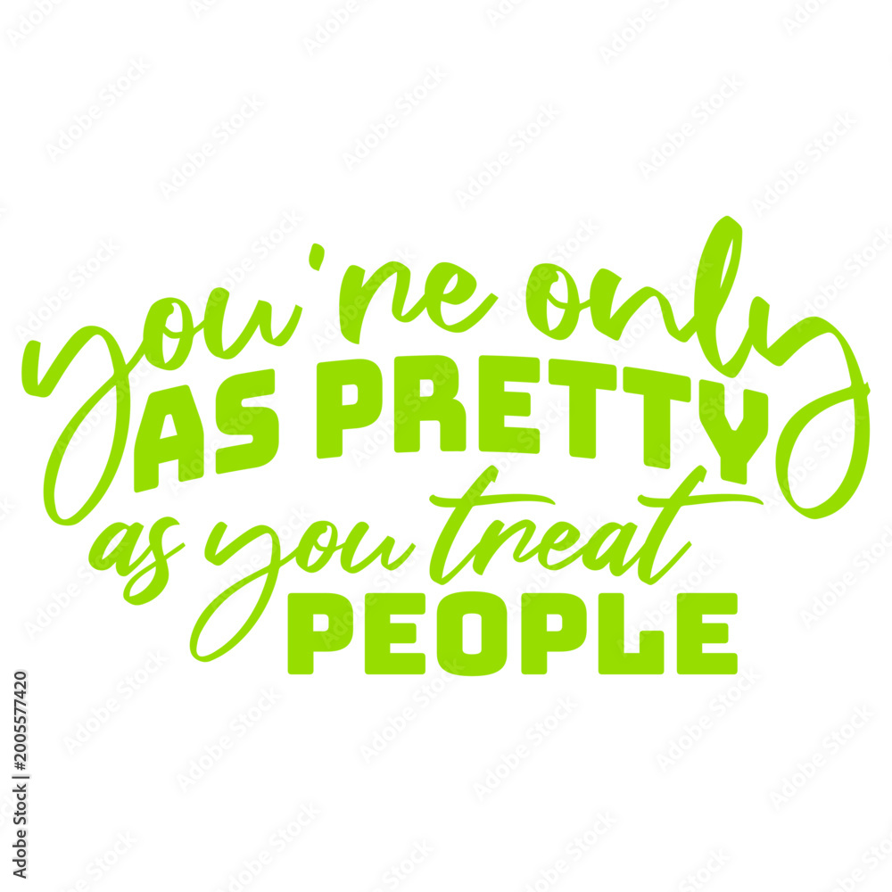 Fototapeta premium You're Only As Pretty As You Treat People – a sharp, unapologetic reminder that real beauty comes from within. Perfect for anyone who values kindness over looks and wears their values proudly.