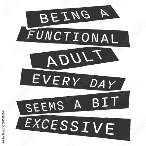 Obraz na plátně Being A Functional Adult Every Day Seems A Bit Excessive – painfully relatable for anyone who finds adulting an unreasonable full-time commitment