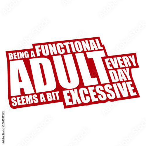 Valokuva Being A Functional Adult Every Day Seems A Bit Excessive – painfully relatable for anyone who finds adulting an unreasonable full-time commitment