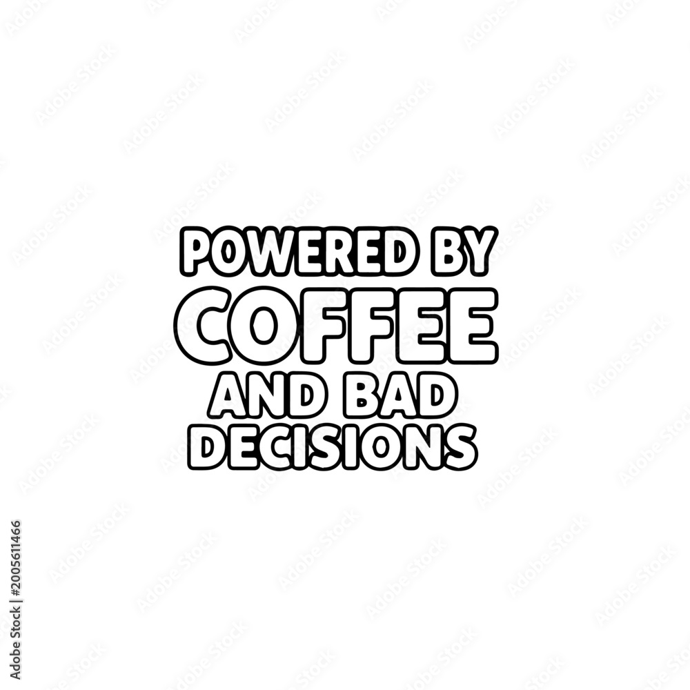 Obraz premium Powered by Coffee and Bad Decisions Funny Car Sticker Typography Vector, Bold Black and White Clean Outline Design