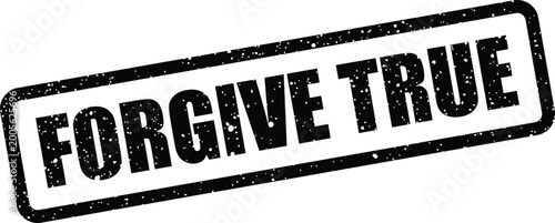 Konstfotografi Grunge style rectangular stamp impression with the words FORGIVE TRUE for authen