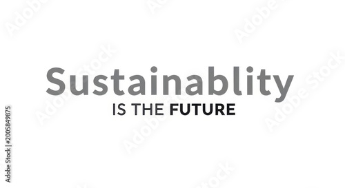 Sustainability is the future concept with gray text on white background gray text white background c