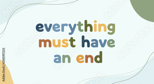 Foto Everything Must Have An End - Motivational Quote with Abstract Background