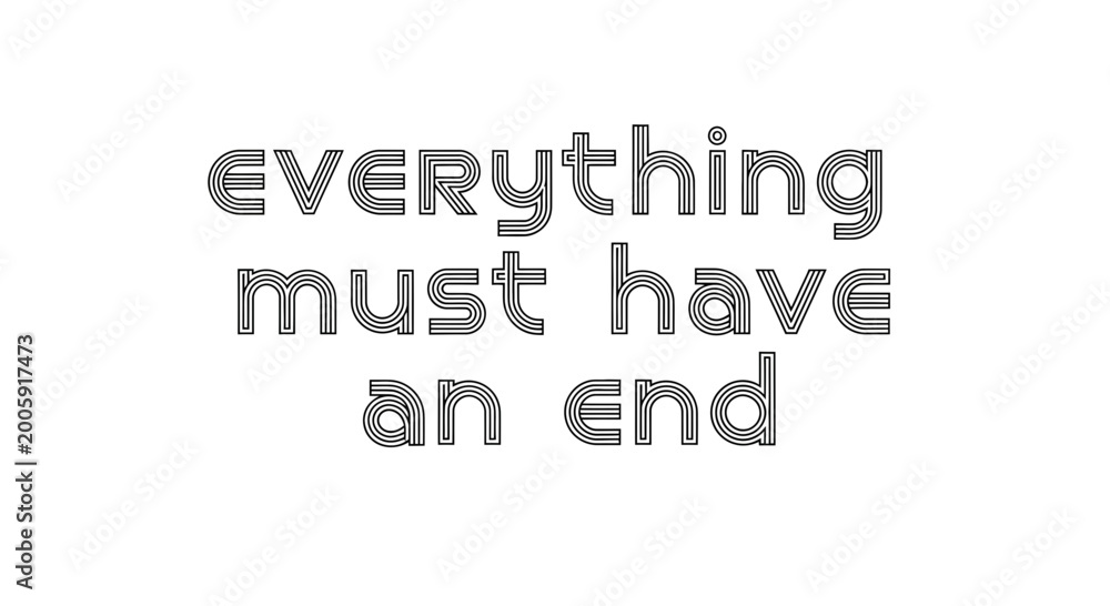 Fototapeta premium Everything Must Have An End Text - Abstract Typographic Design