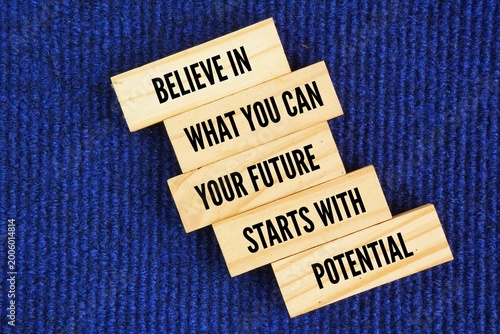 Fotografija Words or quotes of inspiration and motivation to succeed BELIEVE IN WHAT YOU CAN
YOUR FUTURE STARTS WITH POTENTIAL