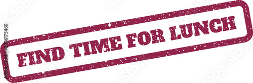 Canvastavla A distressed maroon rubber stamp imprint displays the phrase FIND TIME FOR LUNCH