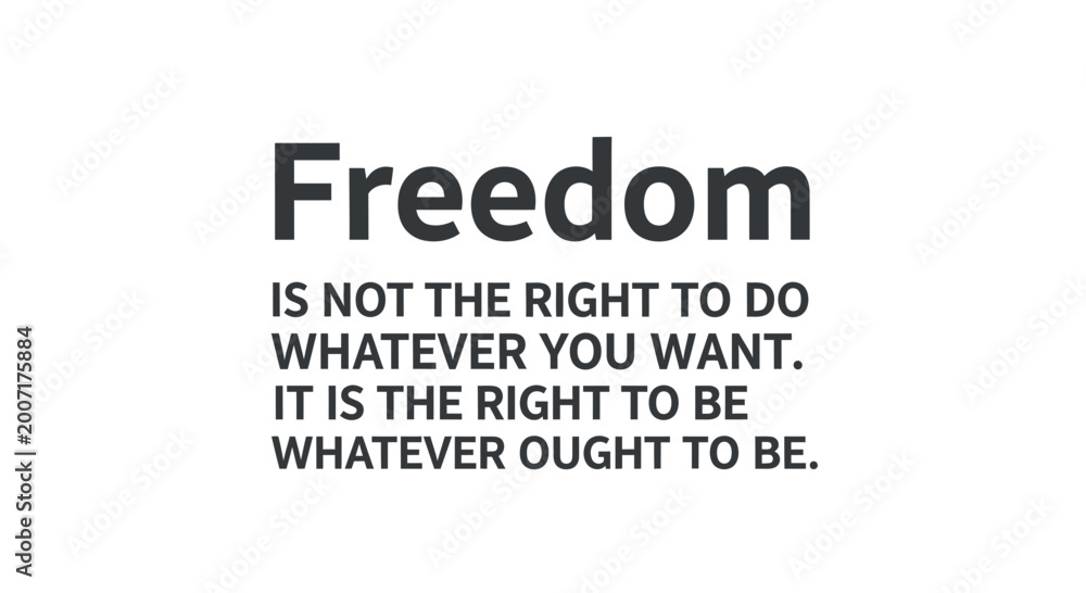 Obraz premium Inspirational Quote: Freedom is the right to be whatever ought to be.