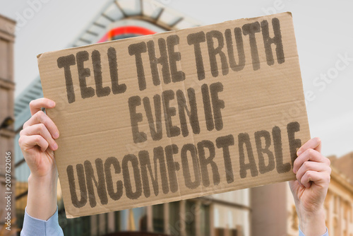 Fotografie "Tell the truth Even If Uncomfortable" Factual honesty must persist even when it disrupts socially comfortable group dynamics