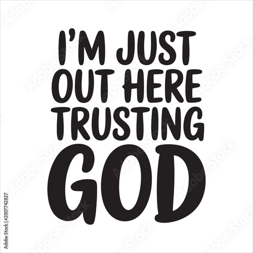 I'm Just out Here Trusting God