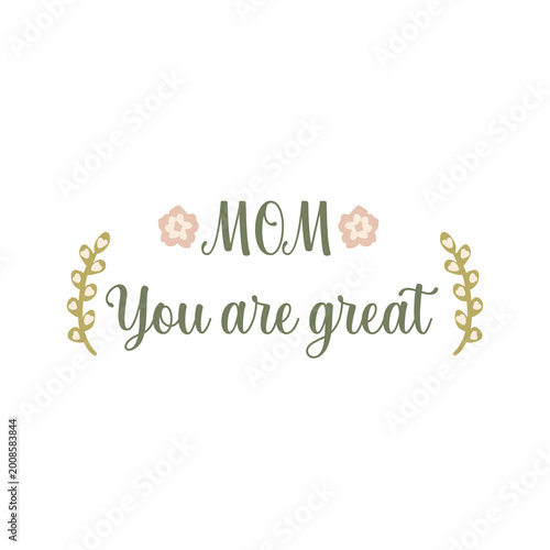 Mother’s Day Mom Quote – Mom You are Great Floral Typography Design
