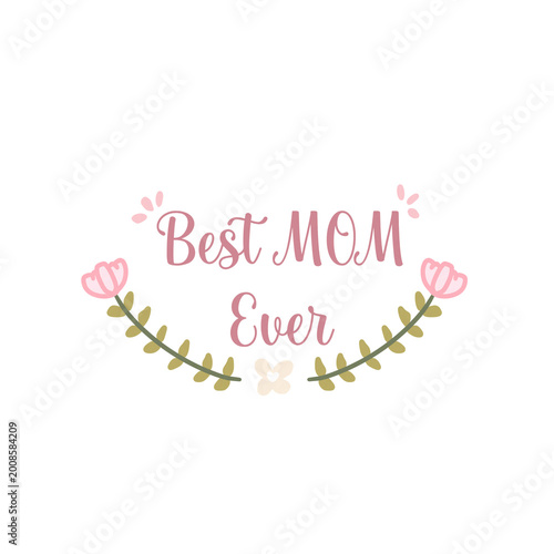 Mother’s Day Mom Quote – Best Mom Ever Floral Typography Design