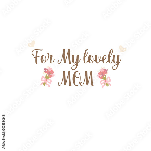 Mother’s Day Mom Quote – For my lovely Mom Floral Typography Design