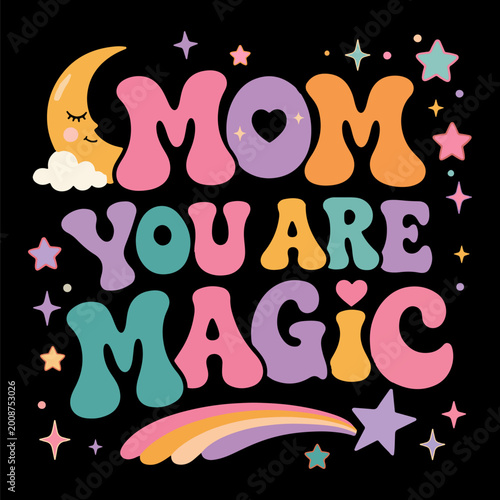 Mom You Are Magic Cute Typography Design with Moon Stars Rainbow Retro Mothers Day T Shirt Vector