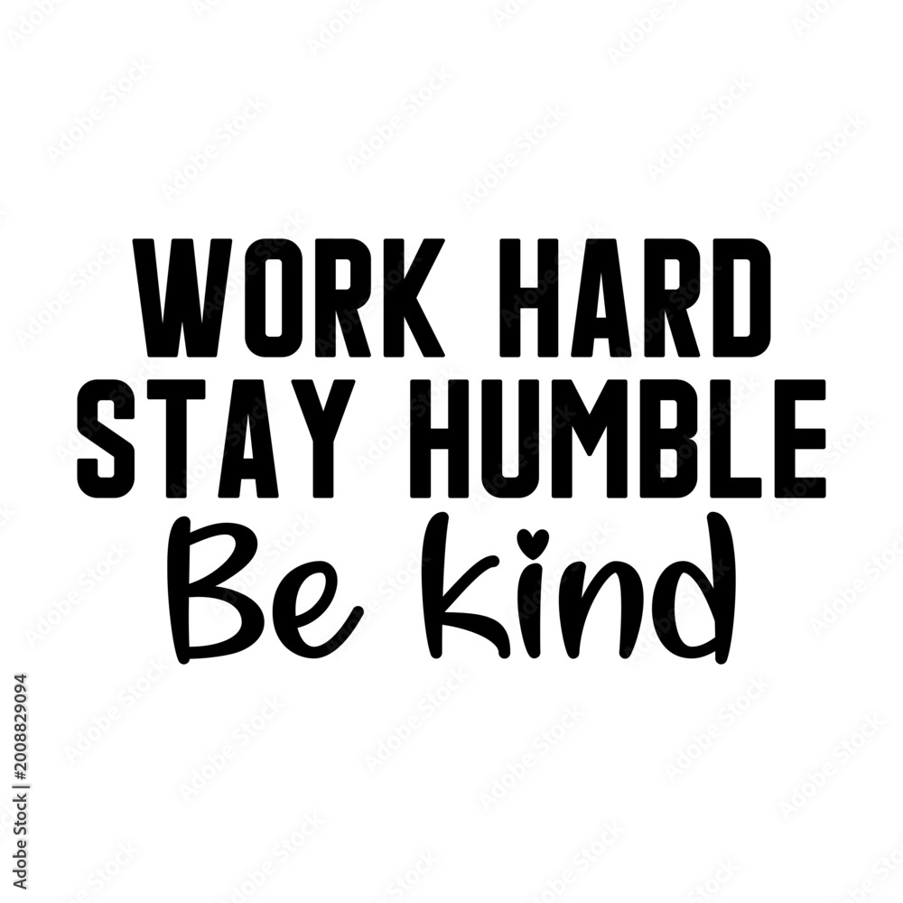 Fototapeta premium Work hard stay humble be kind