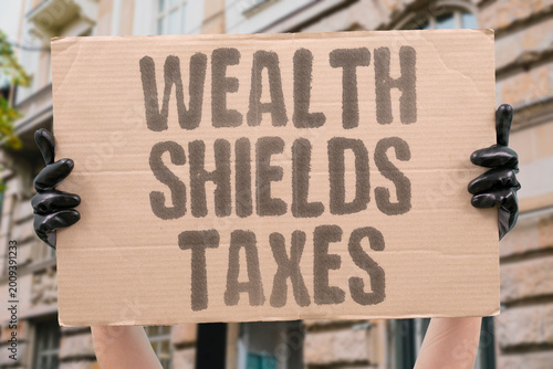 фотографія "Wealth Shields Taxes" High-net-worth individuals employ legal mechanisms specifically designed to minimize or eliminate tax obligations
