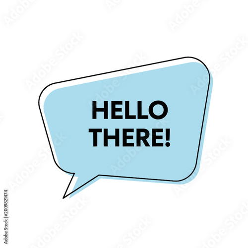 Hello There! Speech Bubble Text, Communication Concept, Greeting Message