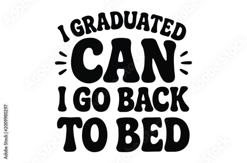 I graduated can i go back to bed lettering quote black ink font design high quality