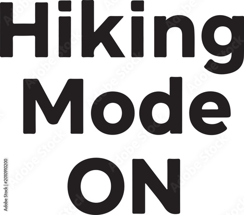 Hiking Mode ON, outdoor adventure typography, motivational phrase, vector graphic