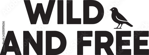 Wild and free typography, bird silhouette, inspirational quote, vector text