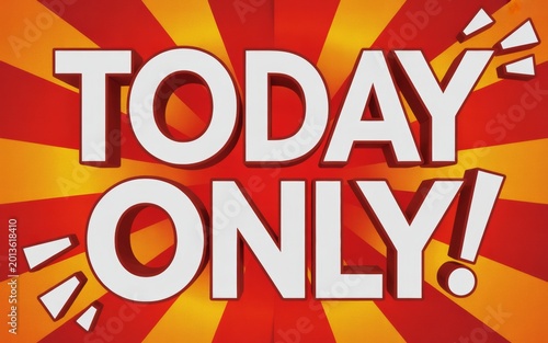 Sign with text today only in bold white letters on a red and yellow sunburst background limited time sensitive short term discount promotion announcement immediate typography background