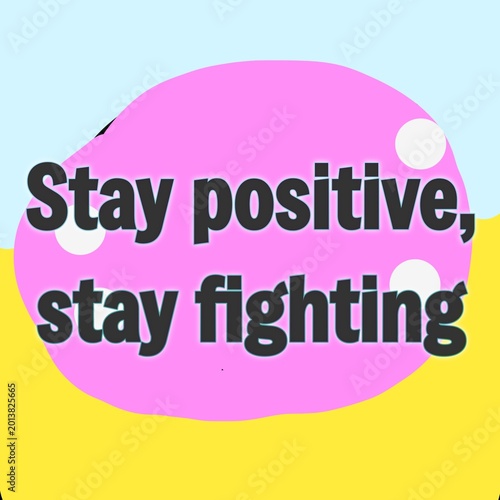 Bild auf Leinwand Stay positive stay fighting spirit quote