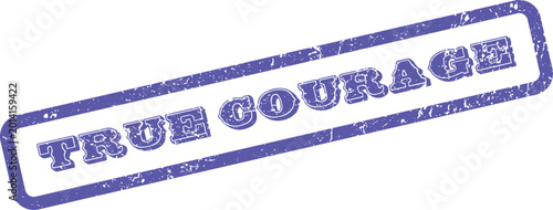 Φωτογραφία Authentic True Courage statement message in a bold blue distressed rubber stamp