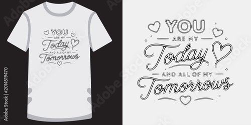 Bild auf Leinwand You are my today and all of my tomorrows elegant cursive typography heart t shirt template