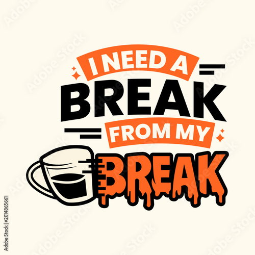 Fotografija I Need a Break From My Break Typography Vector Design