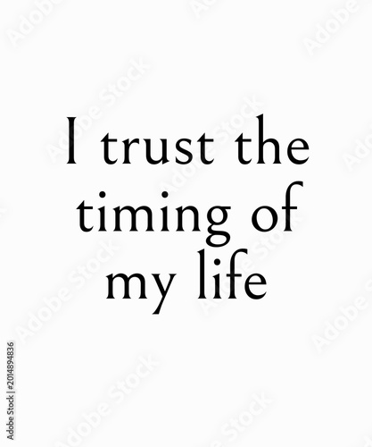 I Trust The Timing Of My Life Inspirational Typography Quote, Minimalist Self Love Affirmation Lettering, Elegant Motivational Script for Wellness, Mindfulness and Positive Lifestyle Design