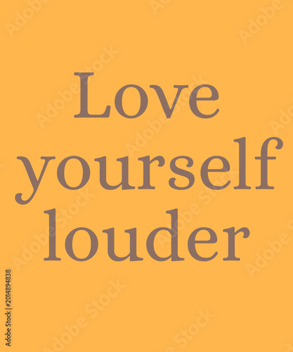 Love Yourself Louder Inspirational Typography Quote, Minimalist Self Love Affirmation, Elegant Feminine Lettering for Confidence, Mental Wellness, Empowerment and Positive Lifestyle Design