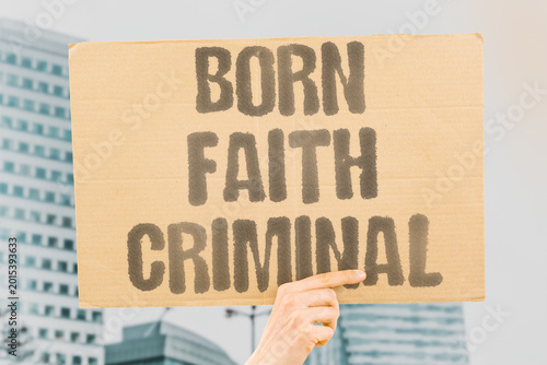 Photos "Born Faith Criminal" Practicing certain religions constitutes a legal offence in some places