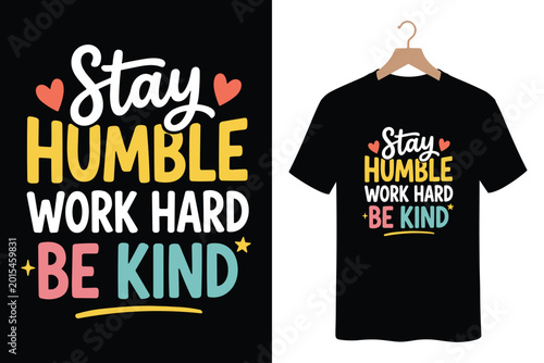 Fotografie Stay humble work hard be kind typography t-shirt design with simple graphics