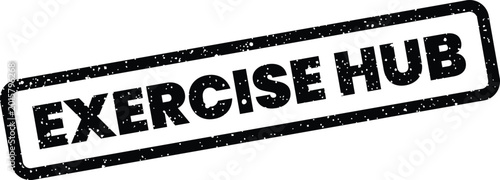 A textured grunge black rubber stamp featuring EXERCISE HUB on an isolated background, representing a central fitness location