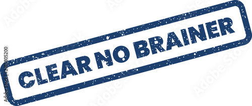Konstfotografi Grungy rubber stamp effect with the casual text CLEAR NO BRAINER, indicating an