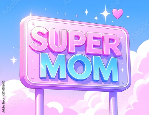 Super Mom 3d Text Sign Illustration With Pink And Blue Bubbly Letters On A Dreamy Pastel Cloud Background With Sparkles And Heart