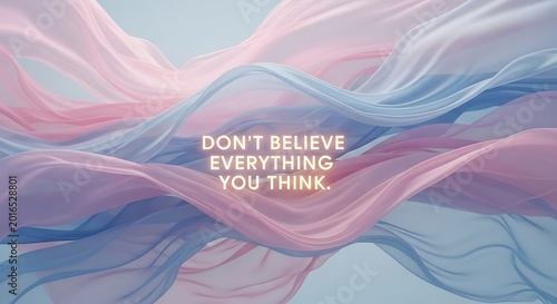 Dont believe everything you think phrase displayed on an abstract background featuring soft flowing pink and blue silk waves representing mental health concepts.