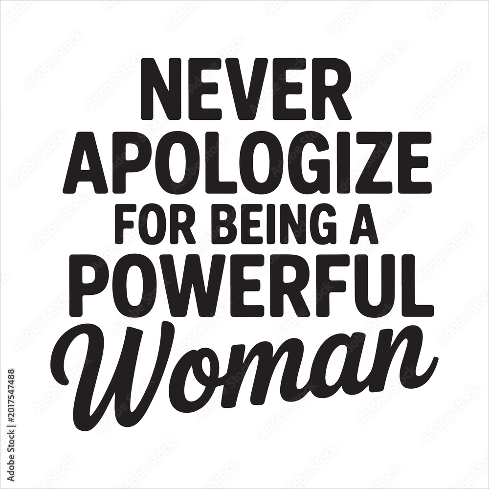 Fototapeta premium Never Apologize for Being a Powerful Woman
