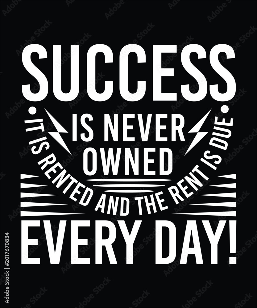 Obraz premium SUCCESS IS NEVER OWNED IT IS RENTED AND THE RENT IS DUE EVERY DAY TSHIRT DESIGN